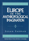 Europe in the Anthropological Imagination, Susan Parman, Upper Saddle River, NJ: Prentice Hall, 1998.