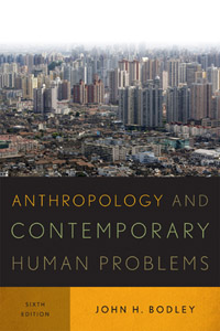 John H. Bodley, Anthropology and Contemporary Human Problems, Sixth Edition