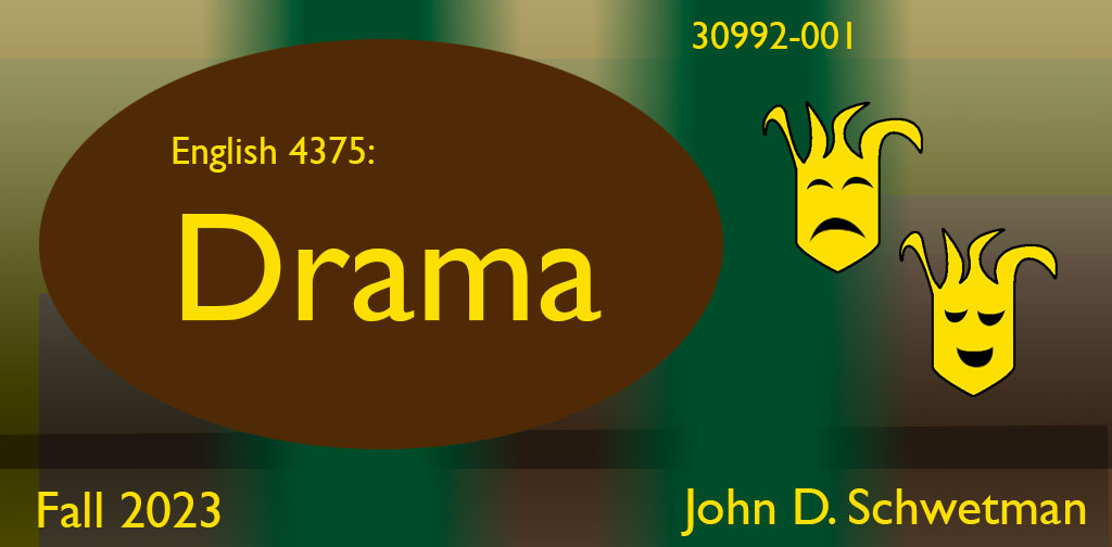 English 4375, Drama, Fall 2023, taught by John D. Schwetman