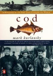 Mark Kurlansky. Cod: A biography of the Fish That Changed the World.