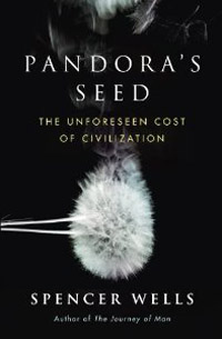 Pandora's Seed: The Unforseen Cost of Civilliation, Spencer Wells (NY: Random House, 2010).