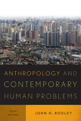 John H. Bodley, Anthropology and Contemporary Human Problems, Sixth Edition
