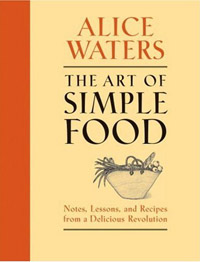 The Art of Simple Food, Alice Waters.