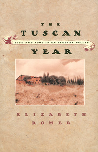 The Tuscan Year: LIfe and Food in an Italian valley, Elizabeth Romer.