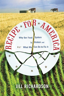Richardson, Jill. Recipe for America: Why Our Food System is Broken and What We Can Do to Fix It. Brooklyn, NY: Ig, 2009.