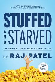 Stuffed and Starved: The Hidden Battle for the World Food System by Raj Patel