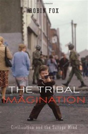 Fox, Robin. The Tribal Imagination: Civilization and the Savage Mind.