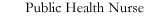 Public Health Nurse