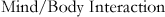 Mind/Body Interaction