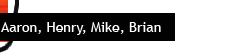Mike, Brian, Aaron, Henry